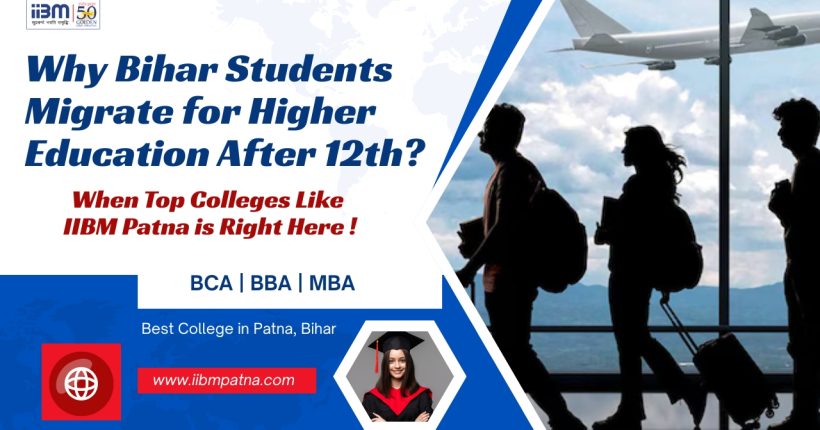 Why Bihar Students Migrate for Higher Education After 12th